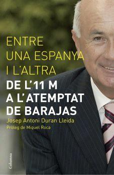 ENTRE UNA ESPANYA I L'ALTRA -DE L'11 M A L'ATEMPTAT DE BARAJ | 9788466408103 | DURAN I LLEIDA, JOSEP ANTONI | Llibreria Drac - Llibreria d'Olot | Comprar llibres en català i castellà online