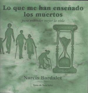 LO QUE ME HAN ENSEÑADO LOS MUERTOS PARA ENTENDER MEJOR LA VIDA | 9788494941719 | BARDALET, NARCIS | Llibreria Drac - Librería de Olot | Comprar libros en catalán y castellano online