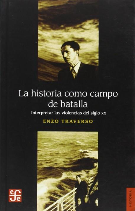 HISTORIA COMO CAMPO DE BATALLA, LA : INTERPRETAR LAS VIOLENCIAS DEL SIGLO XX | 9789505579334 | TRAVERSO, ENZO | Llibreria Drac - Llibreria d'Olot | Comprar llibres en català i castellà online