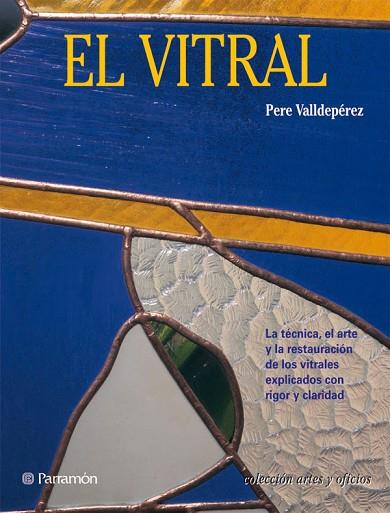 VITRAL, EL. TECNICA, ARTE, RESTAURACION | 9788434217638 | VALLDEPEREZ, PERE | Llibreria Drac - Librería de Olot | Comprar libros en catalán y castellano online