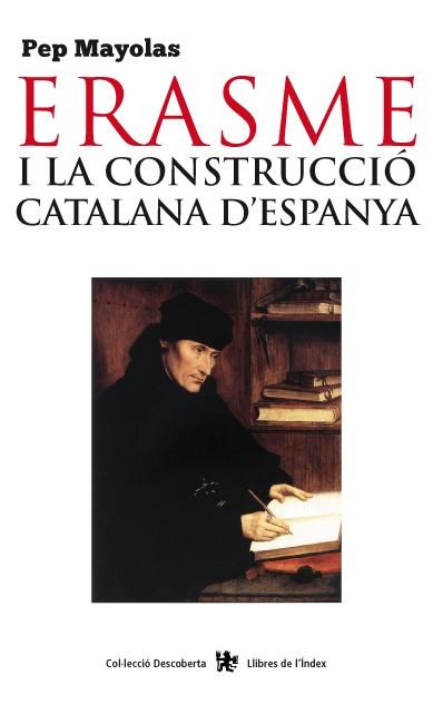 ERASME I LA CONSTRUCCIÓ CATALANA D'ESPANYA | 9788494233418 | MAYOLAS, PEP | Llibreria Drac - Llibreria d'Olot | Comprar llibres en català i castellà online