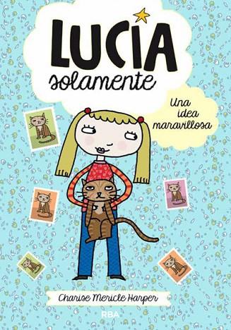 LUCIA SOLAMENTE. UNA IDEA MARAVILLOSA | 9788427204010 | MERICLE, CHARISE | Llibreria Drac - Llibreria d'Olot | Comprar llibres en català i castellà online