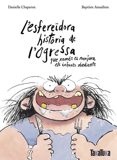 ESFEREÏDORA HISTÒRIA DE L’OGRESSA QUE NOMÉS ES MENJAVA ELS INFANTS OBEDIENTS, L' | 9788418821806 | CHAPERON, DANIELLE | Llibreria Drac - Llibreria d'Olot | Comprar llibres en català i castellà online