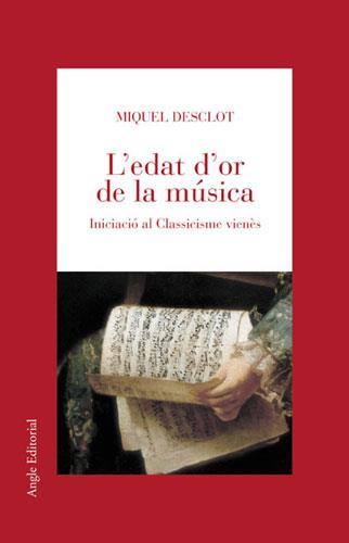 EDAT D'OR DE LA MUSICA, L'. INICIACIO AL CLASSICISME VIENES | 9788488811929 | DESCLOT, MIQUEL | Llibreria Drac - Llibreria d'Olot | Comprar llibres en català i castellà online