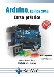 ARDUINO. EDICION 2018. CURSO PRACTICO | 9788499647456 | MORENO, ALFREDO; CORCOLES, SHEILA | Llibreria Drac - Llibreria d'Olot | Comprar llibres en català i castellà online