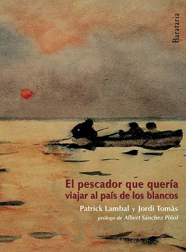 PESCADOR QUE QUERIA IR A PAIS BLANCOS, EL | 9788492979592 | TOMAS,  JORDI ; LAMBAL, PATRICK | Llibreria Drac - Llibreria d'Olot | Comprar llibres en català i castellà online