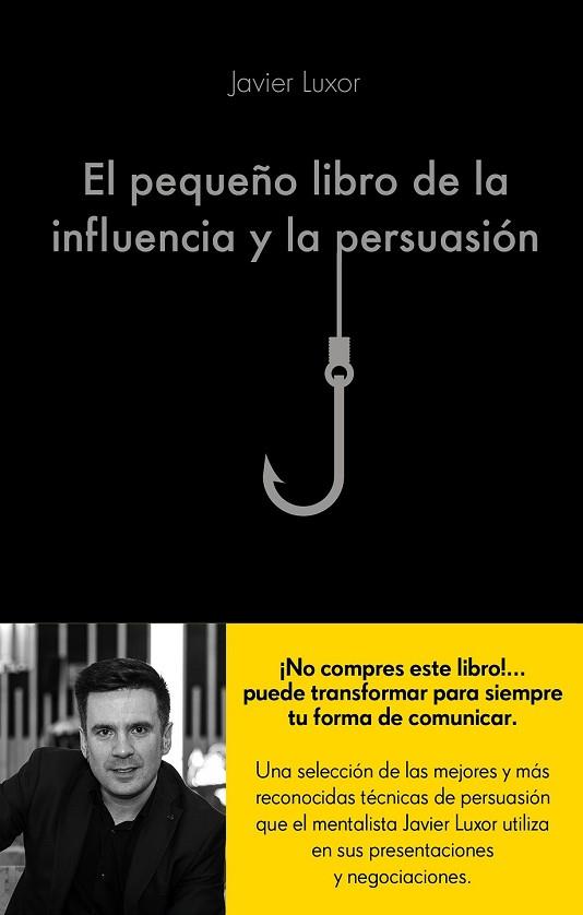 PEQUEÑO LIBRO DE LA INFLUENCIA Y LA PERSUASIÓN, EL | 9788416928330 | LUXOR, JAVIER | Llibreria Drac - Librería de Olot | Comprar libros en catalán y castellano online