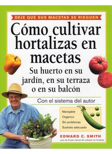 COMO CULTIVAR HORTALIZAS EN MACETAS: SU HUERTO EN SU JARDIN | 9788428214759 | SMITH, EDWARD | Llibreria Drac - Llibreria d'Olot | Comprar llibres en català i castellà online