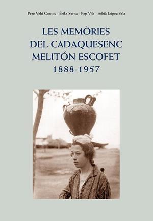 MEMORIES DEL CADAQUESENC MELITON ESCOFET 1888 - 1957, LES | 9788417116743 | VEHI, PERE; SERNA, ERIKA; VILA, PEP; LOPEZ SALA, ADRIA | Llibreria Drac - Llibreria d'Olot | Comprar llibres en català i castellà online