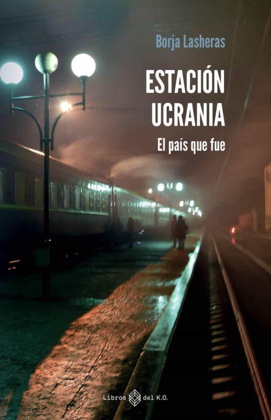 ESTACIÓN UCRANIA. EL PAÍS QUE FUE | 9788419119186 | LASHERAS, BORJA | Llibreria Drac - Llibreria d'Olot | Comprar llibres en català i castellà online