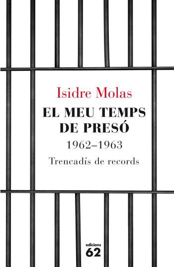 MEU TEMPS DE PRESÓ, EL 1962-1963 TRENCADIS DE RECORS | 9788429767124 | MOLAS, ISIDRE | Llibreria Drac - Librería de Olot | Comprar libros en catalán y castellano online