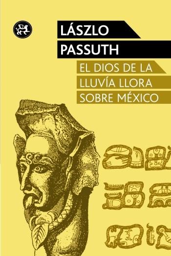 DIOS DE LA LLUVIA LLORA SOBRE MEXICO, EL | 9788415325611 | LASZLO PASSUTH | Llibreria Drac - Librería de Olot | Comprar libros en catalán y castellano online