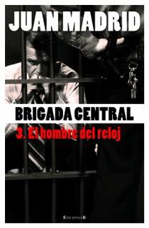 BRIGADA CENTRAL 3. EL HOMBRE DEL RELOJ | 9788466645201 | MADRID, JUAN | Llibreria Drac - Librería de Olot | Comprar libros en catalán y castellano online