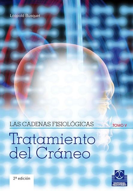 TRATAMIENTO DEL CRANEO. LAS CADENAS FISIOLOGICAS TOMO V | 9788499100913 | BUSQUET, LEOPOLD | Llibreria Drac - Librería de Olot | Comprar libros en catalán y castellano online