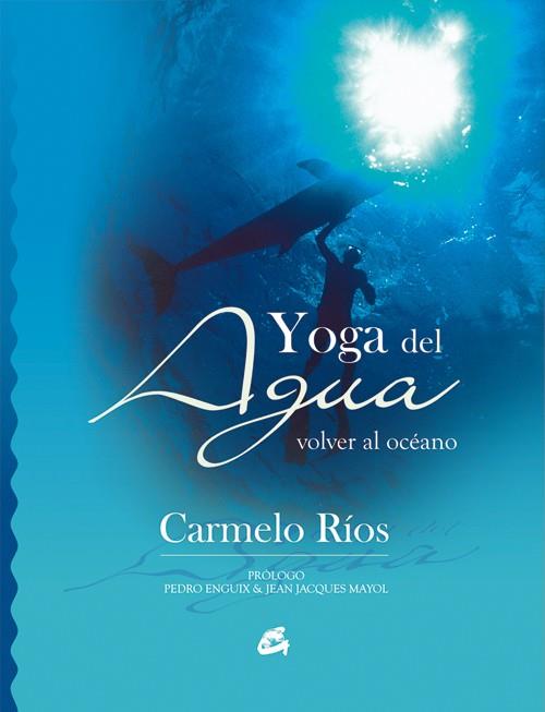 YOGA DEL AGUA | 9788484451181 | RÍOS, CARMELO | Llibreria Drac - Librería de Olot | Comprar libros en catalán y castellano online