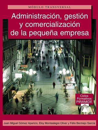 ADMINISTRACI¢N, GESTI¢N Y COMERCIALIZACI¢N DE LA PEQUE¤A EMP | 9788436819519 | G¢MEZ APARICIO, JUAN MIGUEL/MONTEALEGRE OLIVER, EL | Llibreria Drac - Llibreria d'Olot | Comprar llibres en català i castellà online