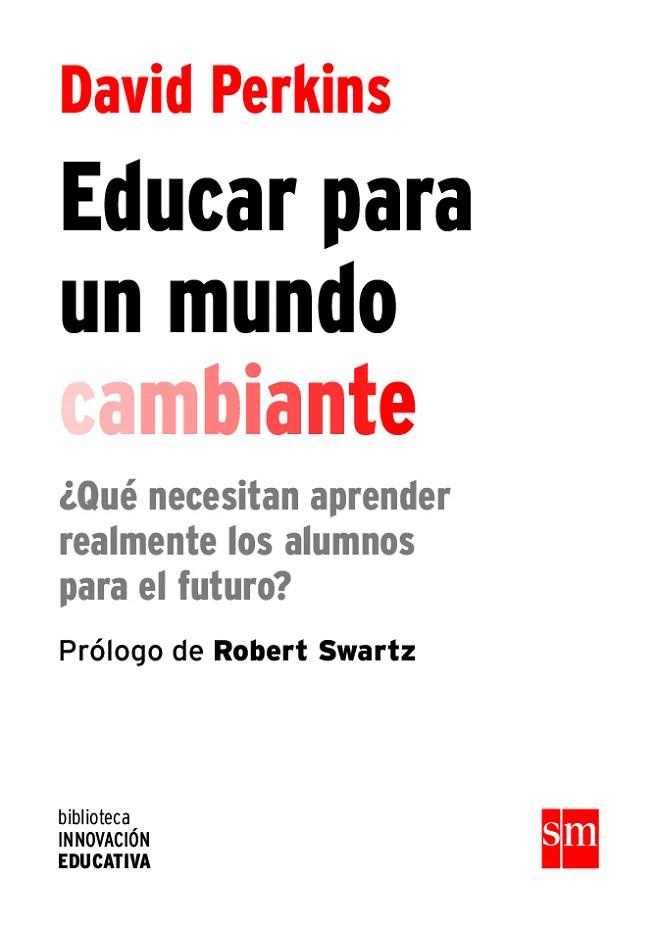 EDUCAR PARA UN MUNDO CAMBIANTE | 9788467590845 | PERKINS , DAVID | Llibreria Drac - Llibreria d'Olot | Comprar llibres en català i castellà online