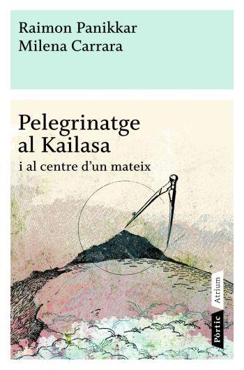 PELEGRINATGE AL KAILASA I AL CENTRE D'UN MATEIX | 9788498090772 | PANIKKAR, RAIMON;CARRARA, MILENA | Llibreria Drac - Librería de Olot | Comprar libros en catalán y castellano online