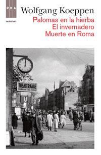 PALOMAS EN LA HIERBA + EL INVERNADERO + MUERTE EN ROMA | 9788490061145 | KOEPPEN, WOLFGANG | Llibreria Drac - Llibreria d'Olot | Comprar llibres en català i castellà online