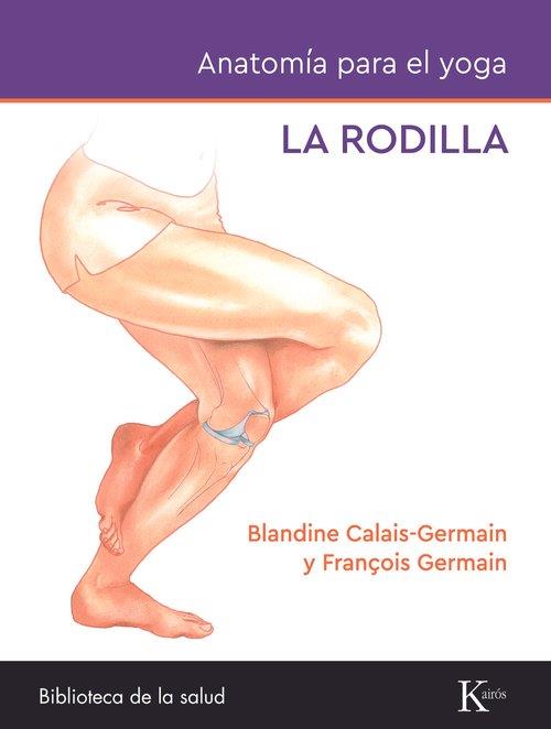 RODILLA, LA. ANATOMÍA PARA EL YOGA | 9788411212434 | CALAIS-GERMAIN, BLANDINE | Llibreria Drac - Llibreria d'Olot | Comprar llibres en català i castellà online