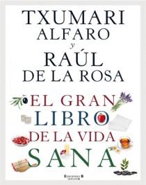 GRAN LIBRO DE LA VIDA SANA, EL | 9788466646963 | ALFARO, TXUMARI; DE LA ROSA, RAUL | Llibreria Drac - Librería de Olot | Comprar libros en catalán y castellano online