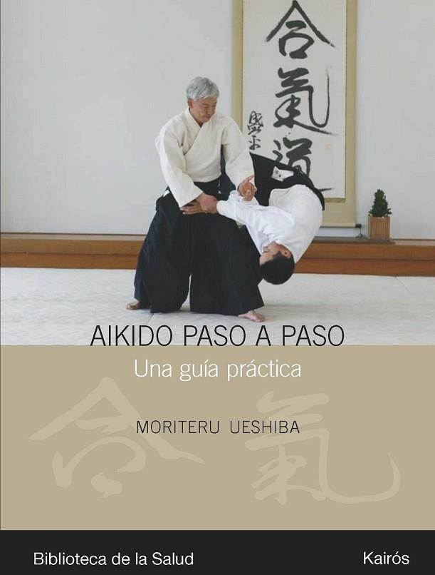 AIKIDO PASO A PASO. UNA GUIA PRACTICA | 9788472456990 | UESHIBA, MORITERU | Llibreria Drac - Librería de Olot | Comprar libros en catalán y castellano online