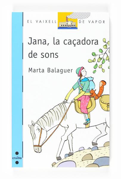 JANA, LA CAÇADORA DE SONS ( VAIXELL DE VAPOR BLAVA ) | 9788466120098 | BALAGUER, MARTA | Llibreria Drac - Librería de Olot | Comprar libros en catalán y castellano online