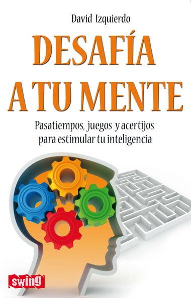 DESAFIA A TU MENTE | 9788496746596 | IZQUIERDO, DAVID | Llibreria Drac - Llibreria d'Olot | Comprar llibres en català i castellà online