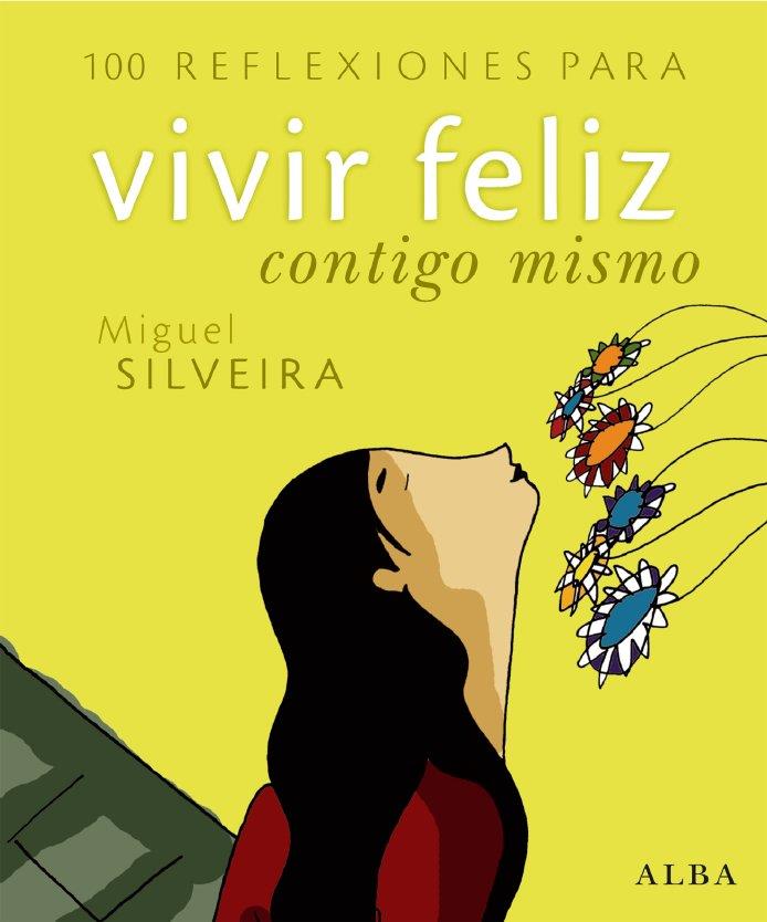 100 REFLEXIONES PARA VIVIR FELIZ CONTIGO MISMO | 9788484284260 | SILVEIRA, MIGUEL | Llibreria Drac - Llibreria d'Olot | Comprar llibres en català i castellà online