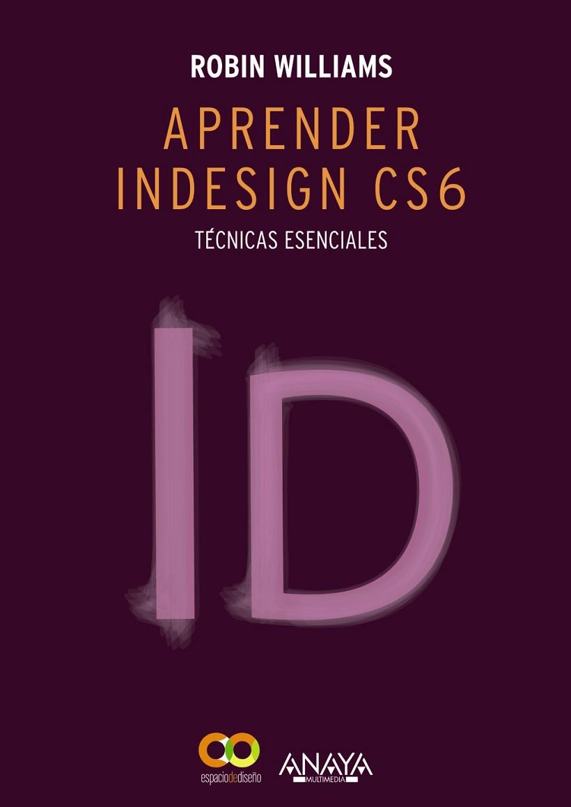 APRENDER INDESIGN CS6 TÉCNICAS ESENCIALES | 9788441533189 | WILLIAMS, ROBIN | Llibreria Drac - Librería de Olot | Comprar libros en catalán y castellano online