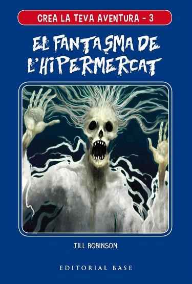 FANTASMA DE L'HIPERMERCAT, EL (CREA LA TEVA AVENTURA 3) | 9788417759117 | ROBINSON, JILL | Llibreria Drac - Llibreria d'Olot | Comprar llibres en català i castellà online