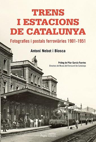 TRENS I ESTACIONS DE CATALUNYA | 9788499758411 | NEBOT BIOSCA, ANTONI | Llibreria Drac - Llibreria d'Olot | Comprar llibres en català i castellà online