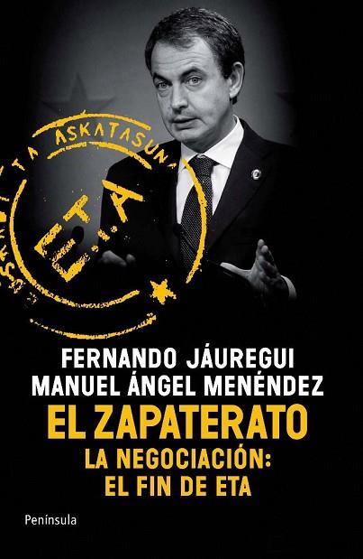 ZAPATERATO, EL: LA NEGOCIACION. EL FIN DE ETA | 9788499420097 | JAUREGUI, FERNANDO; MENENDEZ, MANUEL ANGEL | Llibreria Drac - Llibreria d'Olot | Comprar llibres en català i castellà online