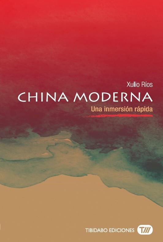 CHINA MODERNA. UNA INMERSIÓN RÁPIDA | 9788491172093 | RÍOS, XULIO | Llibreria Drac - Llibreria d'Olot | Comprar llibres en català i castellà online