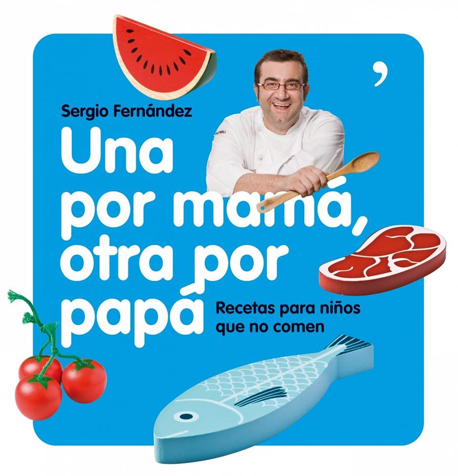 UNA POR MAMA OTRA POR PAPA. RECETAS PARA NIÑOS QUE NO COMEN | 9788484608004 | FERNANDEZ, SERGIO | Llibreria Drac - Llibreria d'Olot | Comprar llibres en català i castellà online