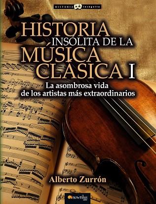 HISTORIA INSÓLITA DE LA MÚSICA CLÁSICA I | 9788499677309 | ZURRÓN, ALBERTO | Llibreria Drac - Llibreria d'Olot | Comprar llibres en català i castellà online