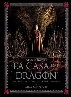 JUEGO DE TRONOS: LA CASA DEL DRAGÓN. SECRETOS DE LA CREACIÓN DE LA DINASTÍA TARGHARYEN | 9788467964004 | MCINTYRE, GINA | Llibreria Drac - Llibreria d'Olot | Comprar llibres en català i castellà online