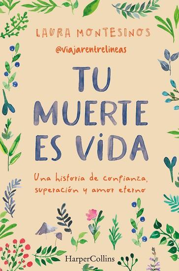 TU MUERTE ES VIDA. UNA HISTORIA DE CONFIANZA, SUPERACIÓN Y AMOR ETERNO | 9788491399841 | MONTESINOS, LAURA | Llibreria Drac - Llibreria d'Olot | Comprar llibres en català i castellà online