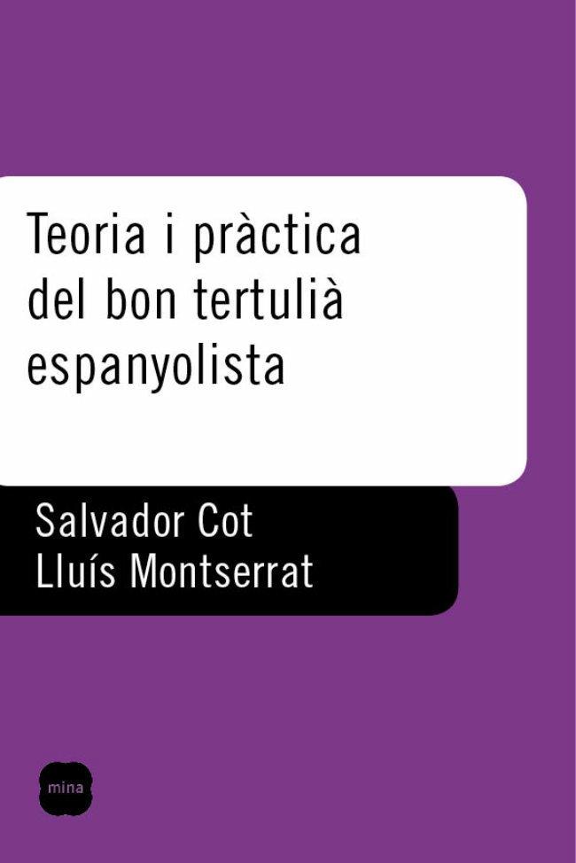 TEORIA I PRACTICA DEL BON TERTULIA ESPANYOLISTA | 9788496499416 | COT, SALVADOR/ MONTSERRAT, LLUIS | Llibreria Drac - Llibreria d'Olot | Comprar llibres en català i castellà online