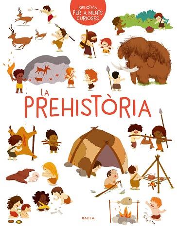 PREHISTÒRIA, LA (BIBLIOTECA PER A MENTS CURIOSES) | 9788447942473 | BENOIST, CÉCILE | Llibreria Drac - Llibreria d'Olot | Comprar llibres en català i castellà online