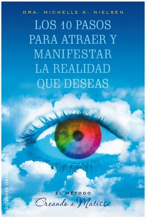 10 PASOS PARA ATRAER Y MANIFESTAR LA REALIDAD QUE DESEAS | 9788497776028 | NIELSEN, MICHELLE | Llibreria Drac - Llibreria d'Olot | Comprar llibres en català i castellà online