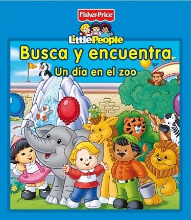 BUSCA Y ENCUENTRA. UN DIA EN EL ZOO (FISHER PRICE) | 9788448834777 | MATTEL | Llibreria Drac - Librería de Olot | Comprar libros en catalán y castellano online