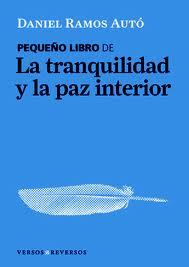 PEQUEÑO LIBRO DE LA TRANQUILIDAD Y LA PAZ INTERIOR | 9788461408313 | RAMOS AUTO, DANIEL (1978- ) | Llibreria Drac - Librería de Olot | Comprar libros en catalán y castellano online