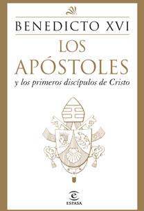 APOSTOLES Y LOS PRIMEROS DISCIPULOS DE CRISTO, LOS | 9788467031447 | BENEDICTO XVI | Llibreria Drac - Librería de Olot | Comprar libros en catalán y castellano online