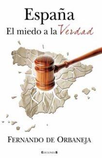 ESPAÑA EL MIEDO A LA VERDAD | 9788466645300 | ORBANEJA, FERNANDO DE | Llibreria Drac - Librería de Olot | Comprar libros en catalán y castellano online