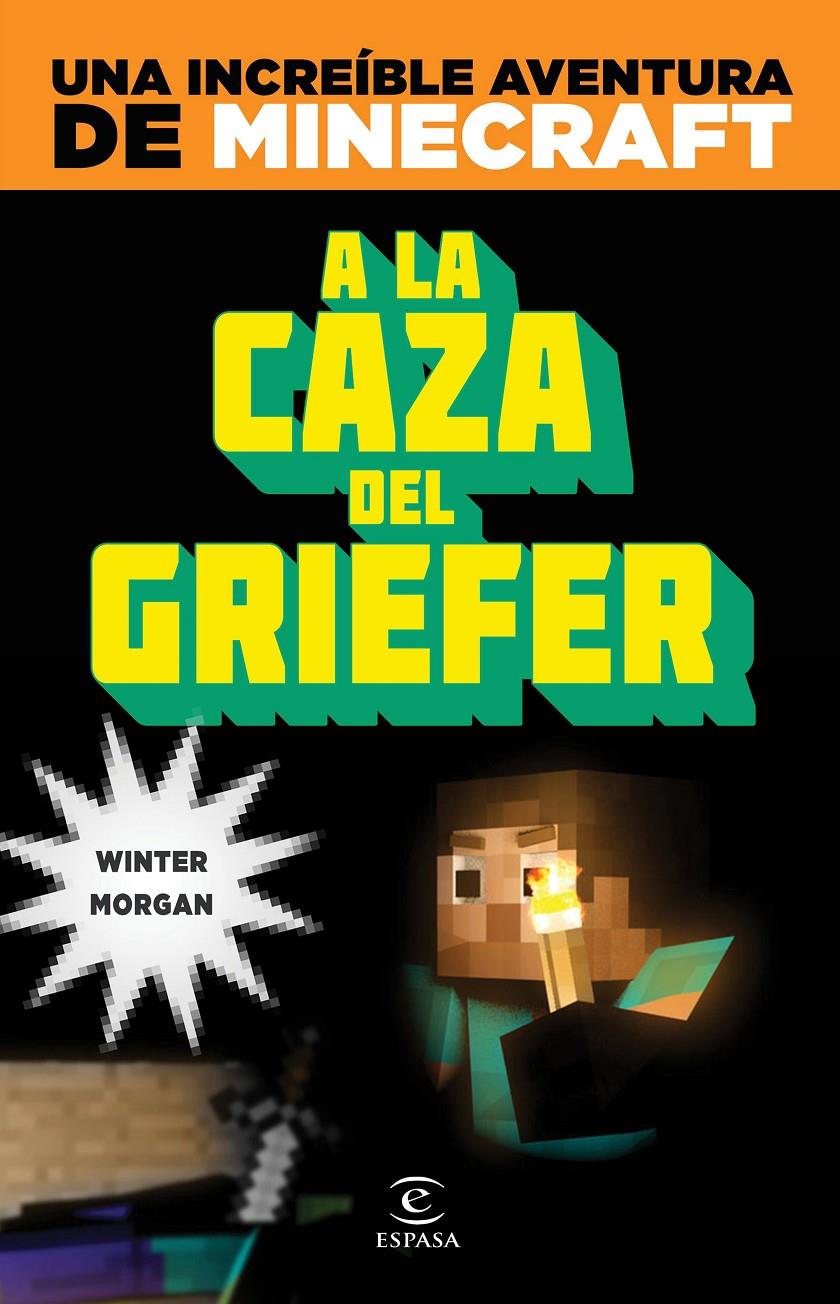 A LA CAZA DEL GRIEFER (MINECRAFT) | 9788467043570 | MORGAN, WINTER | Llibreria Drac - Librería de Olot | Comprar libros en catalán y castellano online