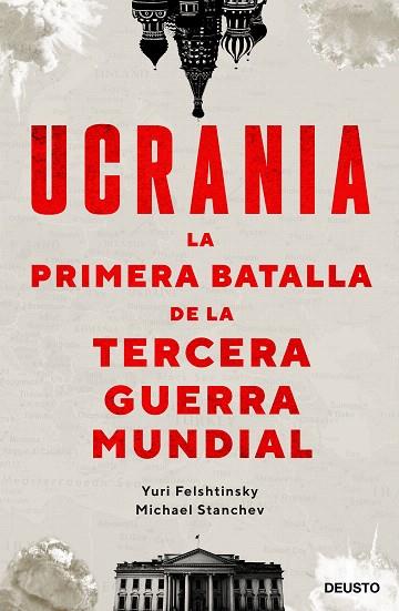 UCRANIA. LA PRIMERA BATALLA DE LA TERCERA GUERRA MUNDIAL | 9788423434190 | FELSHTINSKY, YURI; STANCHEV, MICHAEL | Llibreria Drac - Llibreria d'Olot | Comprar llibres en català i castellà online