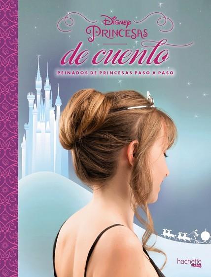 PEINADOS DE PRINCESAS PASO A PASO (DISNEY. PRINCESAS DE CUENTO) | 9788416857104 | AAVV | Llibreria Drac - Librería de Olot | Comprar libros en catalán y castellano online