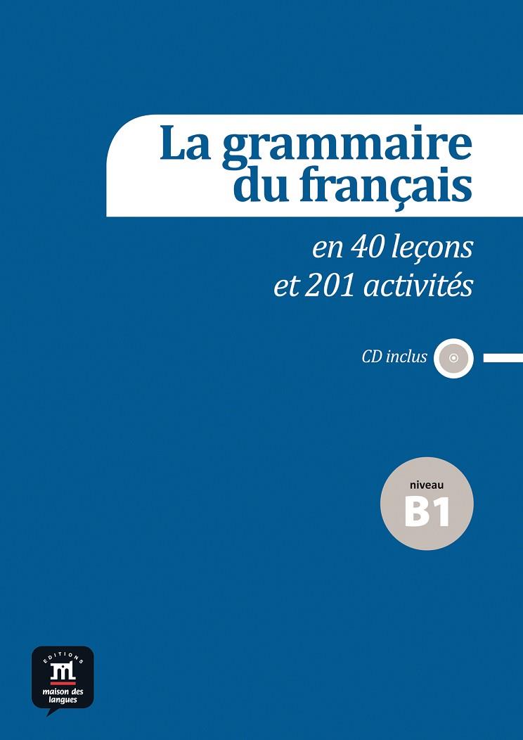 GRAMMAIRE DU FRANÇAIS B1 EN 40 LEÇONS ET PLUS DE 201 ACTIVITÉS, LA | 9788415640165 | GUÉDON, PATRICK/POISSON-QUINTON, SYLVIE | Llibreria Drac - Librería de Olot | Comprar libros en catalán y castellano online