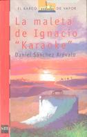 MALETA DE IGNACIO KARAOKE, LA | 9788434860810 | SANCHEZ AREVALO, DANIEL | Llibreria Drac - Llibreria d'Olot | Comprar llibres en català i castellà online